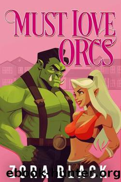 Must Love Orcs: A Monster Romantic Comedy by Zora Black