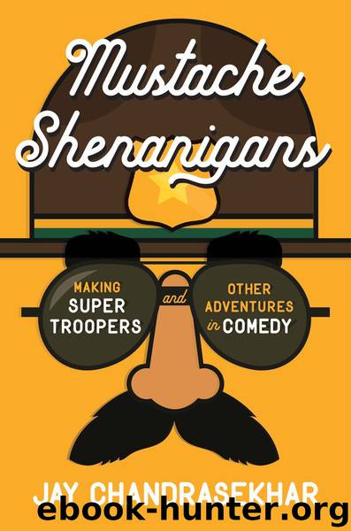 Mustache Shenanigans: Making Super Troopers and Other Adventures in Comedy by Jay Chandrasekhar