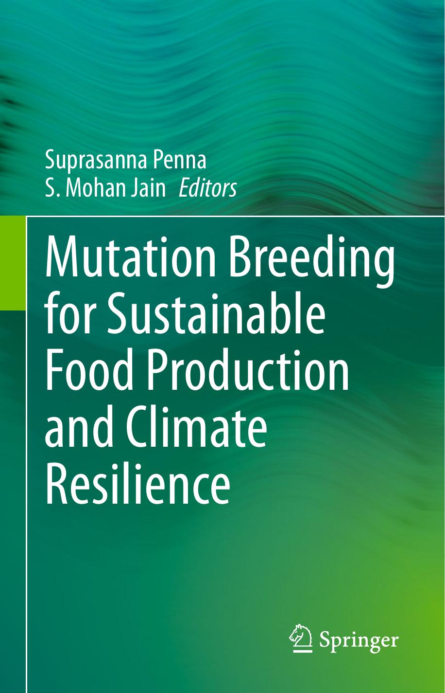 Mutation Breeding for Sustainable Food Production and Climate Resilience by Suprasanna Penna S. Mohan Jain