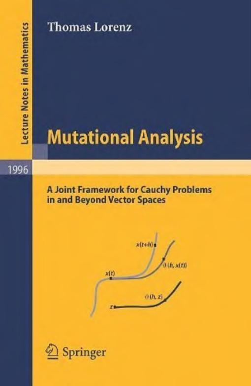 Mutational Analysis: A Joint Framework for Cauchy Problems in and Beyond Vector Spaces by Thomas Lorenz (auth.)