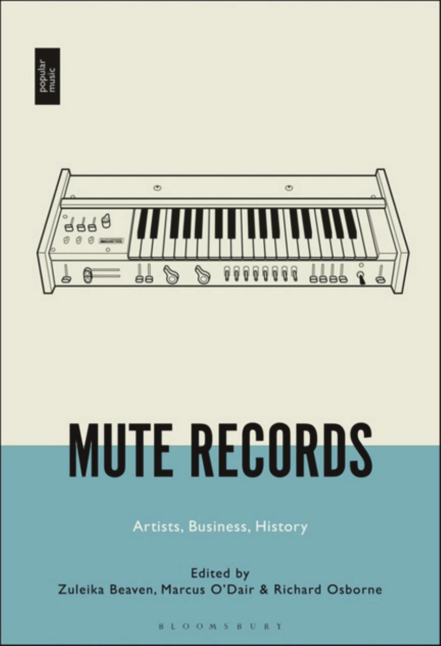 Mute Records: The Historical and Artistic Contexts of Britain's Key Independent Record Label by Zuleika Beaven; Marcus O’Dair; Richard Osborne