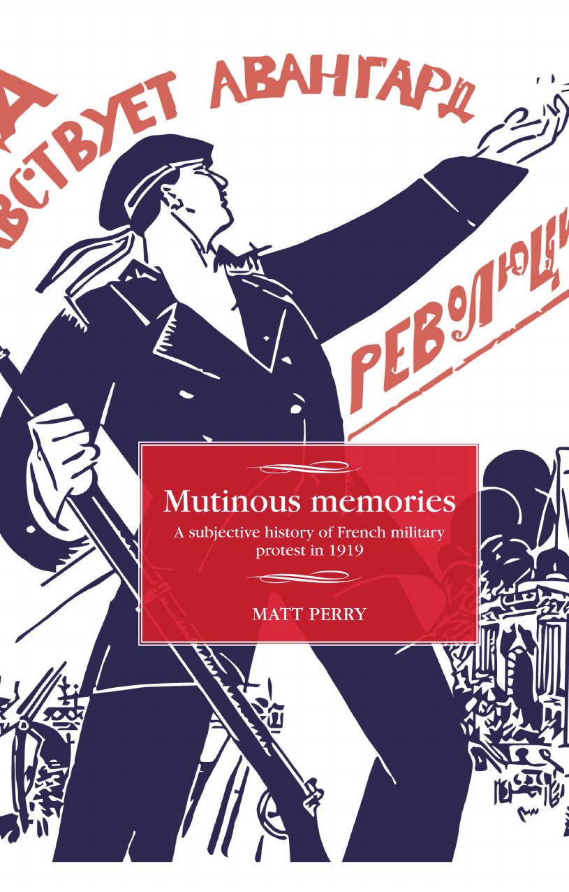 Mutinous memories: A subjective history of French military protest in 1919 by Matt Perry