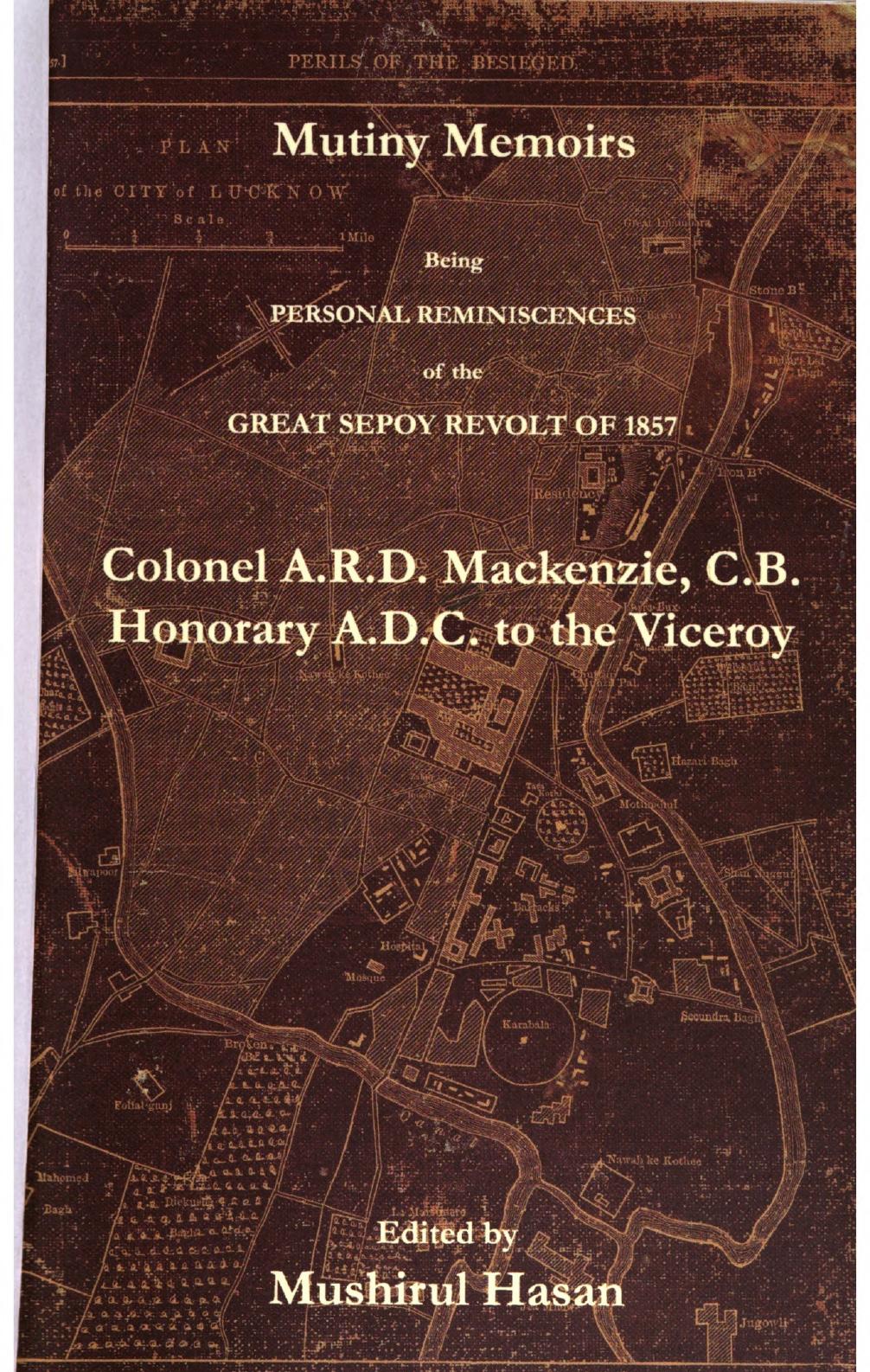 Mutiny Memoirs: Being Personal Reminiscences of the Great Sepoy Revolt of 1857 by Alfred Robert Davidson Mackenzie; Mushirul Hasan (editor)