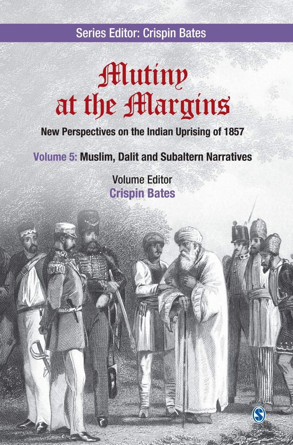 Mutiny at the Margins: New Perspectives on the Indian Uprising of 1857: Volume 5: Muslim, Dalit and Subaltern Narratives by Crispin Bates (editor)