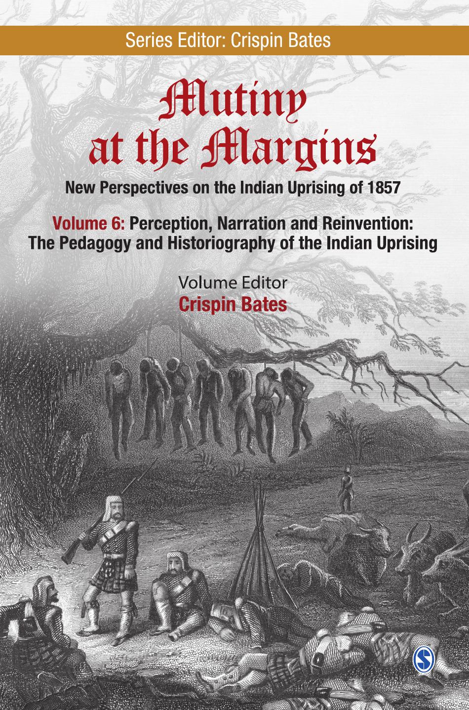 Mutiny at the Margins: New Perspectives on the Indian Uprising of 1857: Volume 6: Perception, Narration and Reinvention: The Pedagogy and Historiography of the Indian Uprising by Crispin Bates (editor)