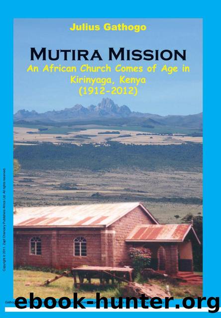 Mutira Mission : An African Church Comes of Age in Kirinyaga, Kenya (1912-2012) by Julius Gathogo