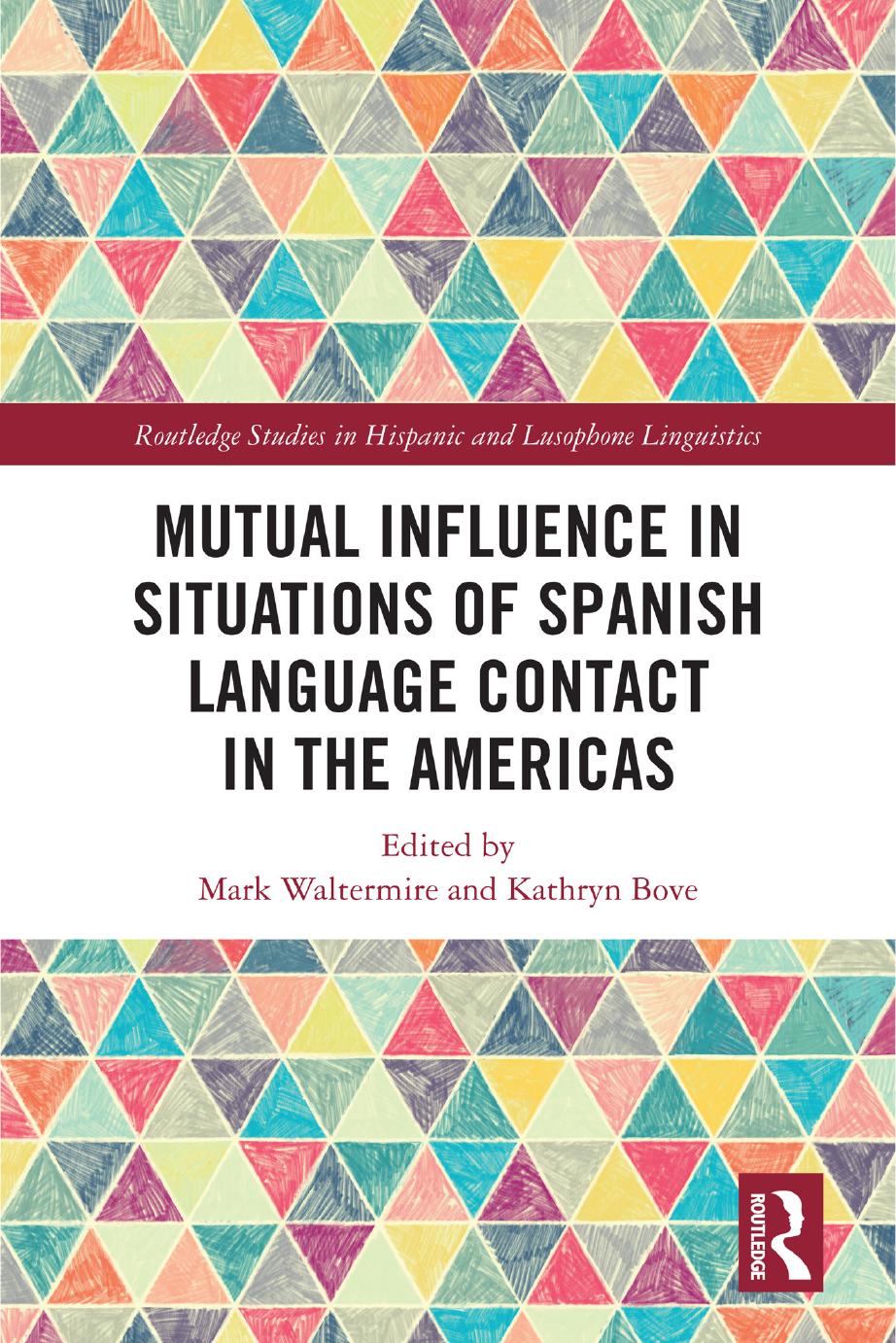 Mutual Influence in Situations of Spanish Language Contact in the Americas by Mark Waltermire Kathryn Bove