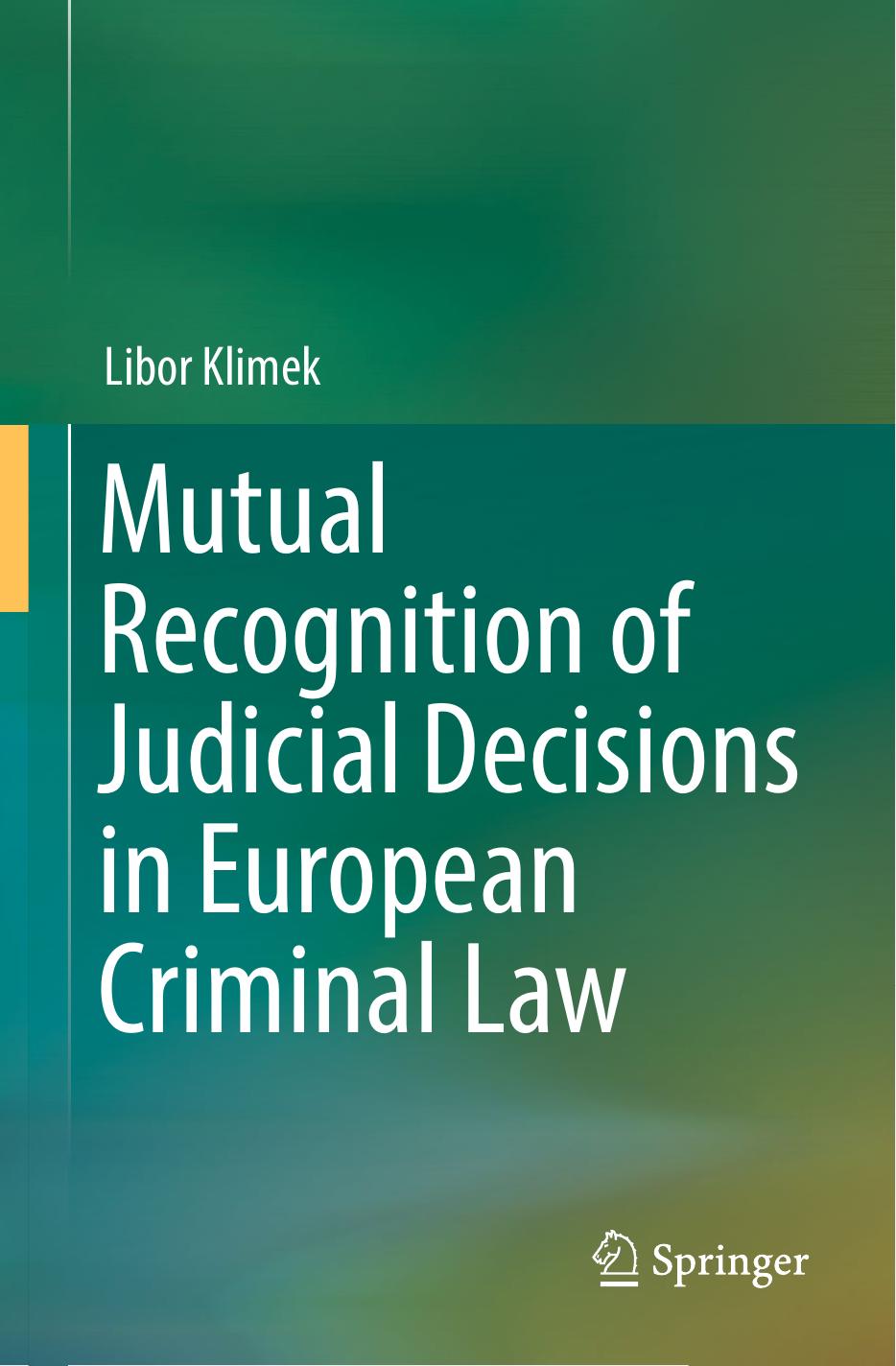 Mutual Recognition of Judicial Decisions in European Criminal Law by Libor Klimek (auth.)