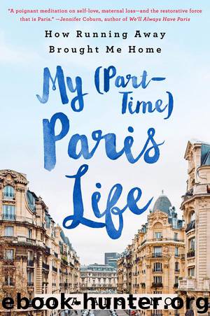 My (Part-Time) Paris Life: How Running Away Brought Me Home by Lisa Anselmo