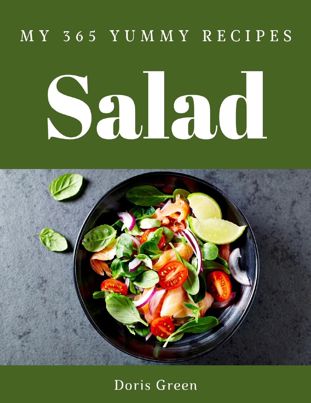 My 365 Yummy Salad Recipes: Explore Yummy Salad Cookbook NOW! by Green Doris
