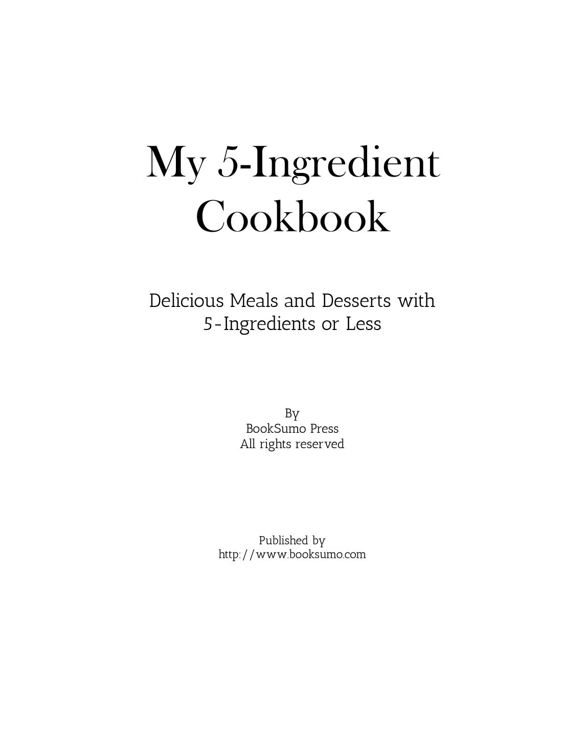 My 5-Ingredient Cookbook Delicious Meals and Desserts with 5-Ingredients or Less nodrm by Unknown