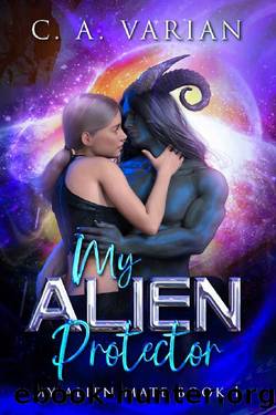 My Alien Protector (My Alien Mate Book 1) by C. A. Varian