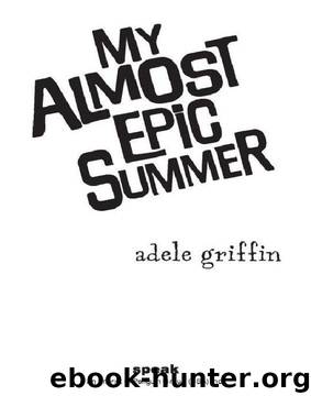 My Almost Epic Summer by Adele Griffin
