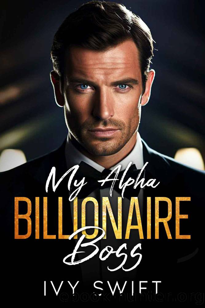 My Alpha Billionaire Boss by Swift Ivy
