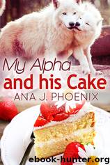 My Alpha and His Cake by Ana J. Phoenix