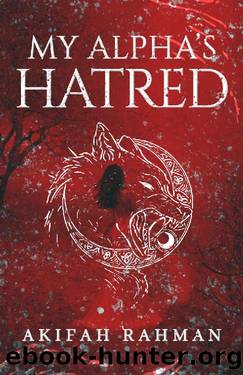 My Alpha's Hatred: A Werewolf Novel by Akifah Rahman