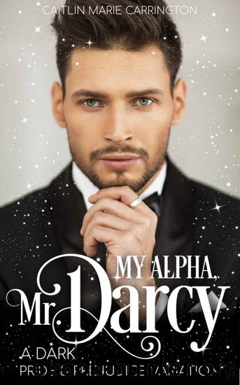 My Alpha, Mr. Darcy by Caitlin Marie Carrington
