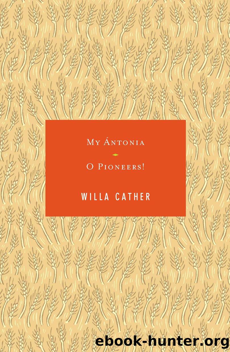 My Antonia O Pioneers! by Willa Cather