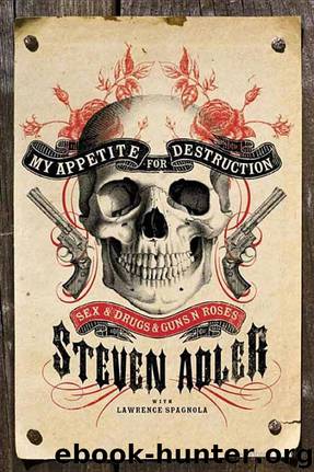 My Appetite for Destruction: Sex, and Drugs, and Guns N' Roses by Steven Adler & Lawrence J. Spagnola