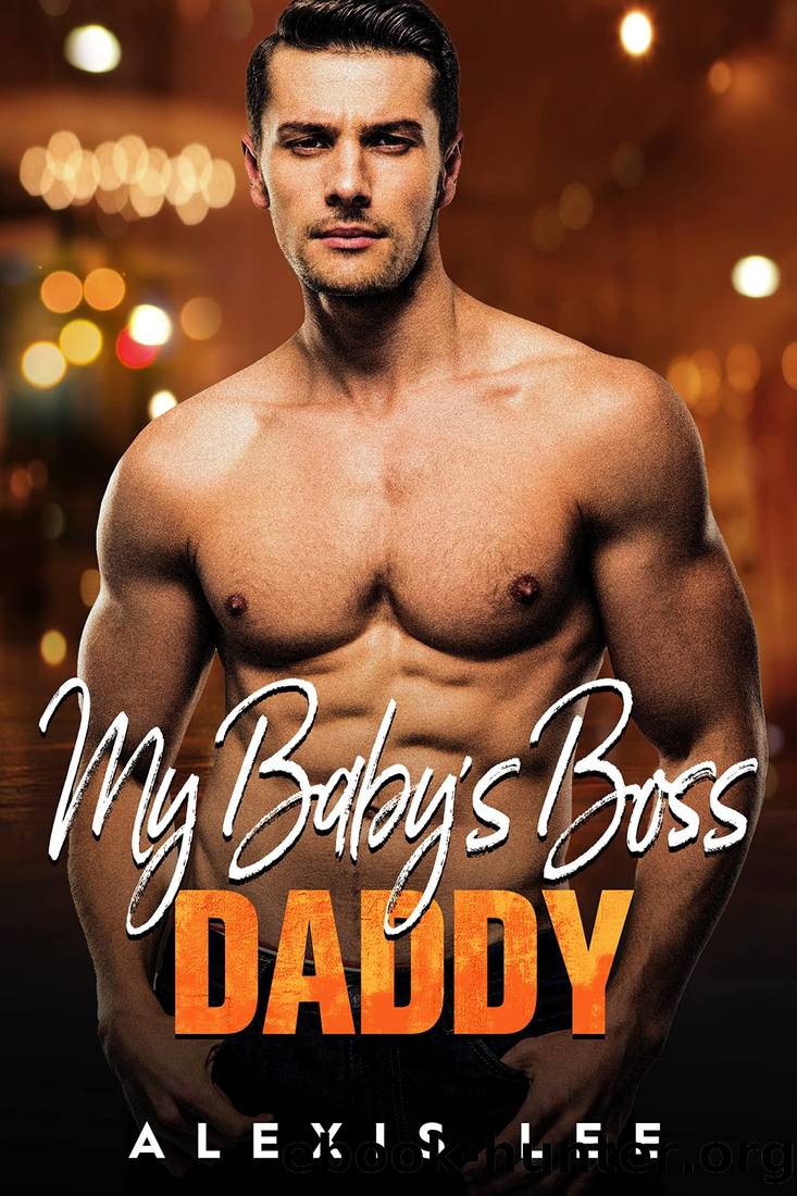 My Baby's Boss Daddy: A Billionaire Boss Secret Baby Romance (Secret Babies and Bosses Book 1) by Alexis Lee