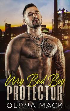 My Bad Boy Protector: A Friends To Lovers Second Chance Romance by Olivia Mack