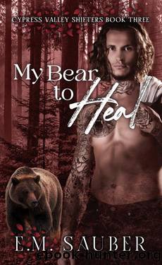 My Bear to Heal: Cypress Valley Shifters Book Three by E.M. Sauber