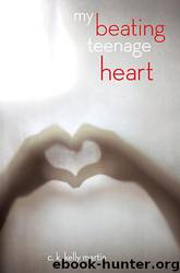 My Beating Teenage Heart by C. K. Kelly Martin