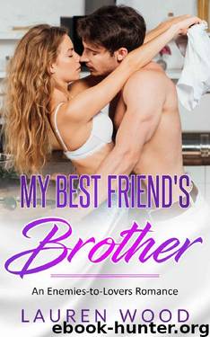 My Best Friend's Brother: An Enemies-to-Lovers Romance by Lauren Wood