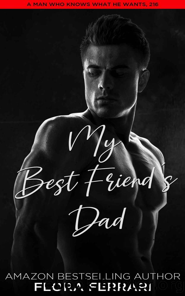 My Best Friend's Dad: An Instalove Possessive Age Gap Romance by Flora Ferrari