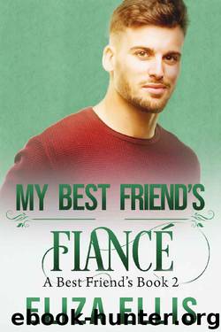 My Best Friend's Fiancé (A Best Friend's Series Book 2) by Eliza Ellis