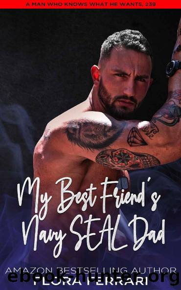 My Best Friend's Navy SEAL Dad: A Steamy Standalone Instalove Romance by Flora Ferrari