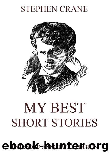 My Best Short Stories (Extended Annotated Edition) by Stephen Crane