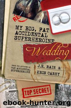 My Big Fat Accidental Superheroine Wedding (Team Quantum Book 2) by J.R. Rain & Kris Carey