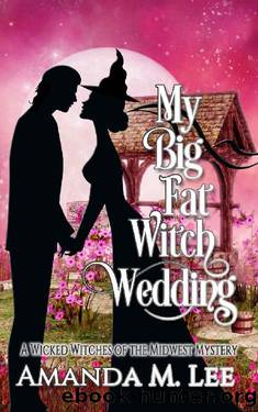 My Big Fat Witch Wedding (Wicked Witches of the Midwest Book 19) by Amanda M. Lee
