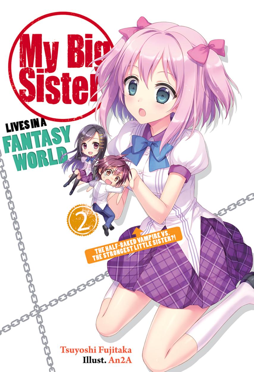 My Big Sister Lives in a Fantasy World - Volume 02 - The Half-Baked Vampire vs. The Strongest Little Sister! by Tsuyoshi Fujitaka