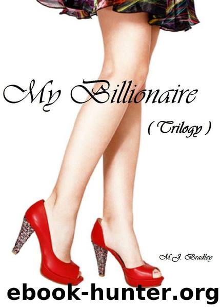 My Billionaire (Trilogy)(Erotic Romance Stories) by Bradley M.J