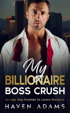 My Billionaire Boss Crush: An Age Gap Enemies to Lovers Romance by Haven Adams