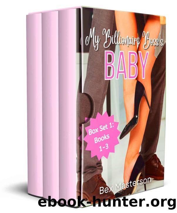 My Billionaire Boss's Baby Box Set 1: Books 1-3 of the Billionaire Boss Erotic Romance Novel Series by Masterson Bex