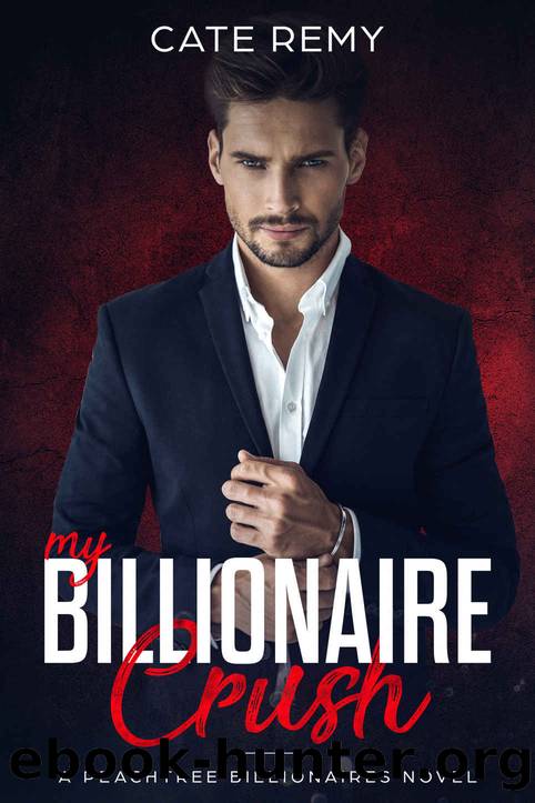 My Billionaire Crush_A Peachtree Billionaires Novel by Cate Remy