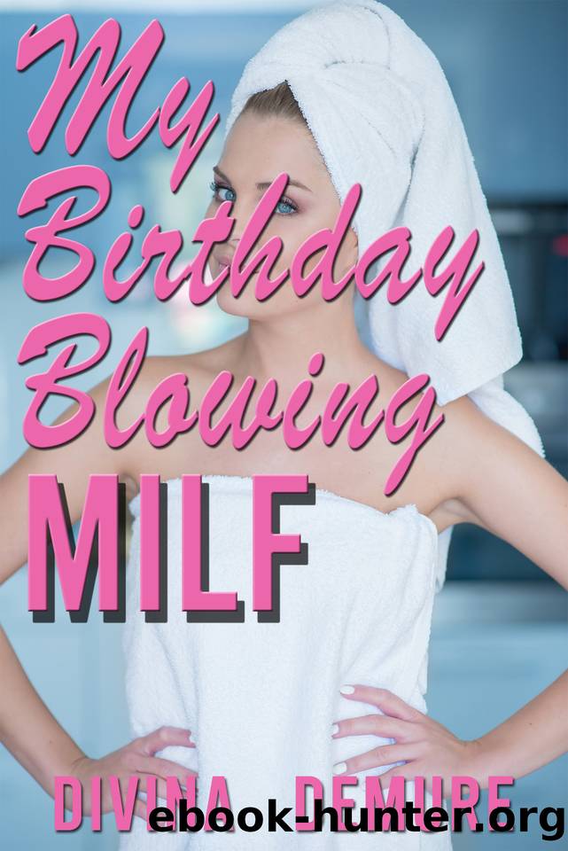 My Birthday Blowing MILF: A Taboo Family Erotica (Stay at Home StepMom Series Book 1) by Demure Divina