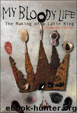 My Bloody Life: The Making of a Latin King by Reymundo Sanchez