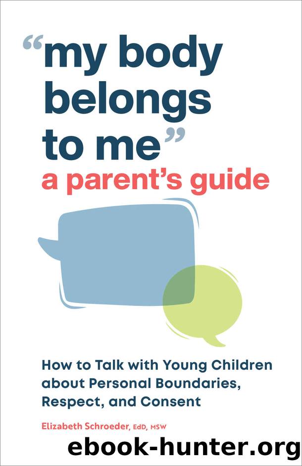 My Body Belongs to Me: A Parent's Guide: How to Talk to Young Children about Personal Boundaries, Respect, and Consent by Elizabeth Schroeder EdD MSW