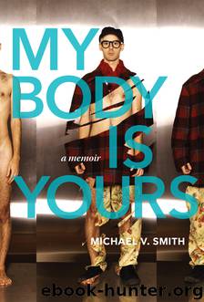 My Body Is Yours by Michael V. Smith