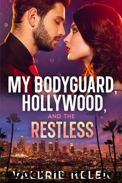 My Bodyguard, Hollywood, and the Restless: An Enemies to Lovers Romance, Opposites Attract, Forbidden Love, Surprise Pregnancy by Valerie Helen