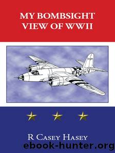 My Bombsight View of WWII by Casey Hasey