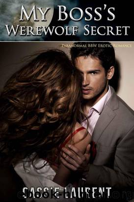 My Boss's Werewolf Secret (Paranormal BBW Erotic Romance, Billionaire Alpha Wolf Mate) by Cassie Laurent