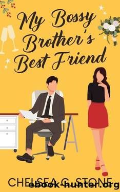 My Bossy Brother's Best Friend: An Enemies to Lovers Forced Proximity Sweet Romance by Chelsea C. Stone