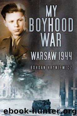 My Boyhood War: Warsaw 1944 by Bohdan Hryniewicz