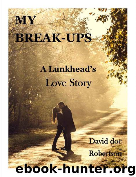 My Break-Ups, a Lunkhead's Love Story by David Doc Robertson