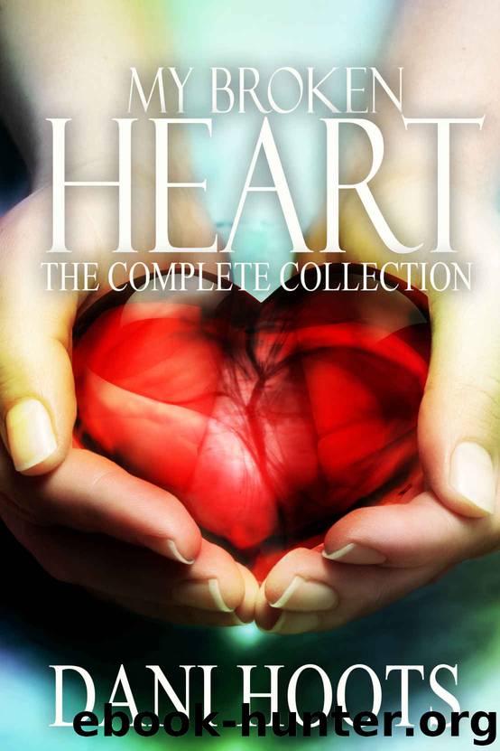 My Broken Heart: The Complete Collection by Dani Hoots